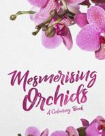 Mesmerising Orchids: A Colouring Book 1974354970 Book Cover