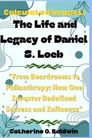 Calculated Impact: The Life and Legacy of Daniel S. Loeb: "From Boardrooms to Philanthropy: How One Investor Redefined Success and Influence" B0FVWSV944 Book Cover