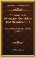 Alemannische Volkssagen, Geschichten Und Mahrchen V1-2: Gesammelt Und Neu Erzahlt (1842) 1168155452 Book Cover