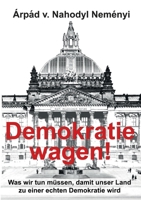 Demokratie wagen!: Was wir tun müssen, damit unser Land zu einer echten Demokratie wird 3754302973 Book Cover