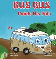Bus Bus Paints His Pals : A Colorful Children's Book That Teaches Kids about Individuality, Learning Colors, and Friendship [Level 1 Reading Book for Kids] 1964232066 Book Cover