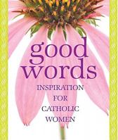 Good Words: Inspiration for Catholic Women 0867169567 Book Cover