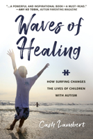 Waves of Healing: How Surfing Changes the Lives of Children with Autism 1578267943 Book Cover
