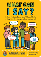 What Can I Say?: How to Speak Up, Speak Out, Talk about Hard Things, and Be a Good Friend; 50 Social Skills Every Kid Can Learn 1635864348 Book Cover