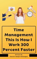 Time Management This Is How I Work 300 Percent Faster B0CP9LPK87 Book Cover