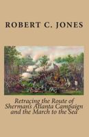 Retracing the Route of Sherman's Atlanta Campaign and the March to the Sea 1453738487 Book Cover