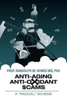 Anti-Aging Anti-Oxidant Scams: A "radical" Scheme 1463773439 Book Cover