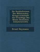Die Rechtsformen Der Milit Rischen Kriegswirtschaft ALS Grundlage Des Neuen Deutschen Industrierechts 1286958385 Book Cover