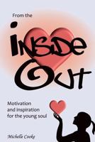 From the Inside Out: Being a Teenager Can Be Tough. It Is a Time in Our Lives When We Are Discovering Who We Are But Often Don't Know How. from the Inside Out Is a Great Introduction to Self Awareness 1481277464 Book Cover