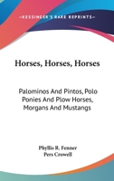 Horses, Horses, Horses: Palominos and Pintos, Polo Ponies and Plow Horses, Morgans and Mustangs 1432516795 Book Cover