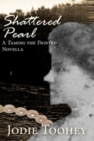 Shattered Pearl: A Taming the Twisted Novella 1733623612 Book Cover