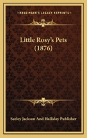 Little Rosy’s Pets 1120318319 Book Cover