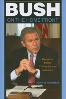 Bush on the Home Front: Domestic Policy Triumphs and Setbacks 025322215X Book Cover