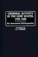 Criminal Activity in the Deep South, 1700-1930: An Annotated Bibliography (Research and Bibliographical Guides in Criminal Justice) 0313237980 Book Cover