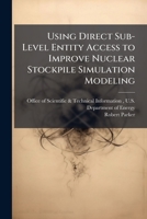Using Direct Sub-Level Entity Access to Improve Nuclear Stockpile Simulation Modeling 1288825536 Book Cover