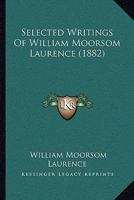 Selected Writings Of William Moorsom Laurence 1104463989 Book Cover