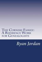 The Cornish Family: A Reference Work for Genealogists 1534886877 Book Cover