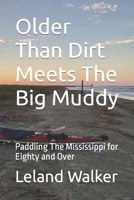 Older Than Dirt Meets The Big Muddy: Paddling The Mississippi for Eighty and Over B0BQ9J8C42 Book Cover