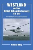 Westland and the British Helicopter Industry, 1945-1960: Licensed Production versus Indigenous Innovation 1138987034 Book Cover