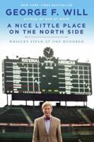 A Nice Little Place on the North Side: Wrigley Field at One Hundred 0385349319 Book Cover