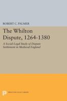 The Whilton Dispute, 1264-1380: A Social-Legal Study of Dispute Settlement in Medieval England: A Social-Legal Study of Dispute Settlement in Medieval England 0691054045 Book Cover