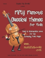 Fifty Famous Classical Themes for Violin: Easy and Intermediate Solos 1494831716 Book Cover