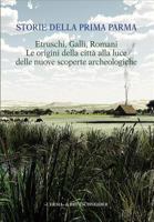Storie Della Prima Parma. Etruschi, Galli, Romani. Le Origini Della Citta Alla Luce Delle Nuove Scoperte Archeologiche: Catalogo Della Mostra (Parma, 8882657752 Book Cover