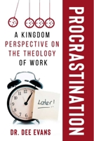 Procrastination: A Kingdom Perspective on The Theology of Work 1716983738 Book Cover