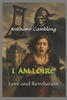 I AM LOIRE: Love and Revolution B0FLRTXPBP Book Cover