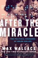 After the Miracle: The Political Crusades of Helen Keller 1538707691 Book Cover