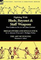 Fighting with Blade, Bayonet & Staff Weapons: Two Guides to the Art of Close Combat 0857063901 Book Cover