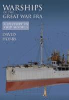 Warships of the Great War Era: A History in Ship Models 1848322127 Book Cover