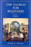The Talmud for Beginners: Prayer, Volume 1 (Talmud for Beginners) 1568210221 Book Cover
