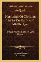 Memorials of Christian life in the early and middle ages. Including his Light in dark places. 1346078157 Book Cover