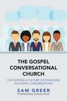 The Gospel Conversational Church: Cultivating a Culture of Engaging in Gospel Conversations 1973681455 Book Cover