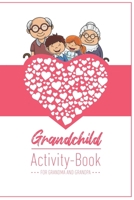 Grandchild Activity Book For Grandma And Grandpa: Great Activity Diary For Grandma, Grandpa And Grandchildren Gift For Grandma Grandpa For Birth 120 Pages Notebook, Lovingly Designed 1677686014 Book Cover