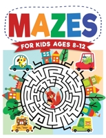 Mazes For Kids Ages 8-12: Maze Activity Book | 8-10, 9-12, 10-12 year olds | Workbook for Children with Games, Puzzles, and Problem-Solving (Maze Learning Activity Book for Kids) 1954392214 Book Cover