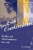 Jim Crow's Counterculture: The Blues and Black Southerners, 1890-1945 0807152277 Book Cover