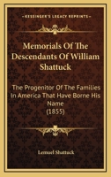 Memorials of the Descendants of William Shattuck: The Progenitor of the Families in America That Have Borne His Name; Including an Introductio, and an Appendix Containing Collateral Information 116561216X Book Cover
