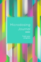 Microdosing Journal: Fight your anxiety, depression, PTSD and improve your creativity and focus through microdose diary | Multi color design 168881289X Book Cover