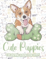 CUTE PUPPIES COLORING BOOK: A Set Of The Cutest, Cool, Funny Puppies and Dogs High Quality Designs Coloring Book For Kids B088N8X7FL Book Cover