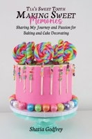 Tia’s Sweet Tooth - Making Sweet Memories: Sharing My Journey and Passion for Baking and Cake Decorating 1967668507 Book Cover