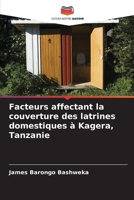 Facteurs affectant la couverture des latrines domestiques à Kagera, Tanzanie 6205620707 Book Cover