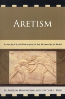 Aretism: An Ancient Sports Philosophy for the Modern Sports World 0739182080 Book Cover