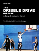 The Dribble Drive Offense - A Complete Instruction Manual 1447744446 Book Cover