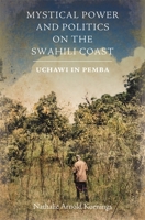 Mystical Power and Politics on the Swahili Coast: Uchawi in Pemba 1847013988 Book Cover