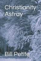Christianity Astray B0CVRYB472 Book Cover