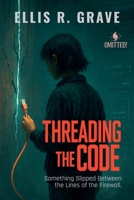 Threading the Code: Something Slipped Between the Lines of the Firewall. (Omitted!) B0FJC1SG43 Book Cover