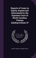 Reports of Cases in Equity Argued and Determined in the Supreme Court of North Carolina, Volume 2; volume 37 1340953412 Book Cover