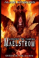 Longinus the Vampire: Maelstrom (Army of Angels - Scroll II): Queen of the Dawn B0CSFPY13K Book Cover